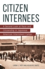 Citizen Internees : A Second Look at Race and Citizenship in Japanese American Internment Camps - Book