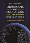 Librarians and Educators Collaborating for Success : The International Perspective - Book