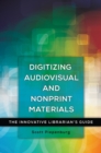 Digitizing Audiovisual and Nonprint Materials : The Innovative Librarian's Guide - Book