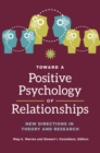 Toward a Positive Psychology of Relationships : New Directions in Theory and Research - Book