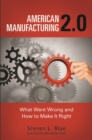 American Manufacturing 2.0 : What Went Wrong and How to Make It Right - Book