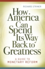 How America Can Spend its Way Back to Greatness : A Guide to Monetary Reform - Book