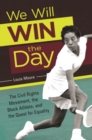 We Will Win the Day : The Civil Rights Movement, the Black Athlete, and the Quest for Equality - Book