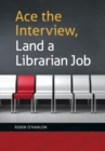 Ace the Interview, Land a Librarian Job - Book