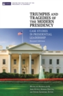 Triumphs and Tragedies of the Modern Presidency : Case Studies in Presidential Leadership - Book