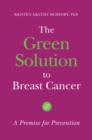 The Green Solution to Breast Cancer : A Promise for Prevention - Book