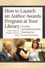 How to Launch an Author Awards Program at Your Library : Curating Self-Published Books, Reaching Out to the Community - Book