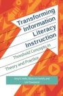 Transforming Information Literacy Instruction : Threshold Concepts in Theory and Practice - Book