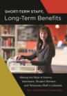 Short-Term Staff, Long-Term Benefits : Making the Most of Interns, Volunteers, Student Workers, and Temporary Staff in Libraries - Book