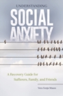 Understanding Social Anxiety : A Recovery Guide for Sufferers, Family, and Friends - Book