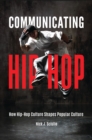 Communicating Hip-Hop : How Hip-Hop Culture Shapes Popular Culture - Book