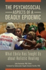 The Psychosocial Aspects of a Deadly Epidemic : What Ebola Has Taught Us about Holistic Healing - Book
