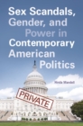 Sex Scandals, Gender, and Power in Contemporary American Politics - Book