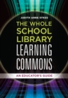The Whole School Library Learning Commons : An Educator's Guide - Book
