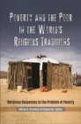 Poverty and the Poor in the World's Religious Traditions : Religious Responses to the Problem of Poverty - Book