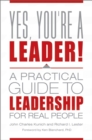 Yes, You're a Leader! : A Practical Guide to Leadership for Real People - Book