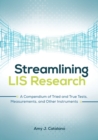Streamlining LIS Research : A Compendium of Tried and True Tests, Measurements, and Other Instruments - Book