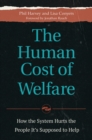 The Human Cost of Welfare : How the System Hurts the People it's Supposed to Help - Book
