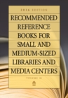 Recommended Reference Books for Small and Medium-Sized Libraries and Media Centers : 2016 Edition, Volume 36 - Book