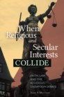 When Religious and Secular Interests Collide : Faith, Law, and the Religious Exemption Debate - Book