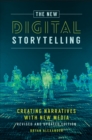 The New Digital Storytelling : Creating Narratives with New Media--Revised and Updated Edition - Book