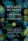 Research Methods for Librarians and Educators : Practical Applications in Formal and Informal Learning Environments - Book