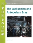 The Jacksonian and Antebellum Eras : Documents Decoded - Book