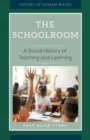 The Schoolroom : A Social History of Teaching and Learning - Book