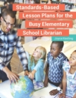 Standards-Based Lesson Plans for the Busy Elementary School Librarian - Book