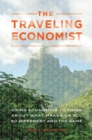 The Traveling Economist : Using Economics to Think about What Makes Us All So Different and the Same - Book