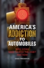 America's Addiction to Automobiles : Why Cities Need to Kick the Habit and How - Book
