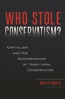 Who Stole Conservatism? : Capitalism and the Disappearance of Traditional Conservatism - Book