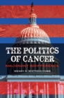 The Politics of Cancer : Malignant Indifference - Book
