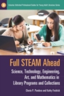 Full STEAM Ahead : Science, Technology, Engineering, Art, and Mathematics in Library Programs and Collections - Book