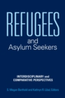 Refugees and Asylum Seekers : Interdisciplinary and Comparative Perspectives - Book
