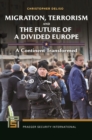 Migration, Terrorism, and the Future of a Divided Europe : A Continent Transformed - Book