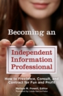 Becoming an Independent Information Professional : How to Freelance, Consult, and Contract for Fun and Profit - Book