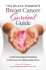 The Black Woman's Breast Cancer Survival Guide : Understanding and Healing in the Face of a Nationwide Crisis - Book