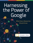 Harnessing the Power of Google : What Every Researcher Should Know - Book