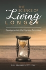 The Science of Living Longer : Developments in Life Extension Technology - Book