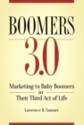Boomers 3.0 : Marketing to Baby Boomers in Their Third Act of Life - Book