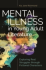 Mental Illness in Young Adult Literature : Exploring Real Struggles through Fictional Characters - Book