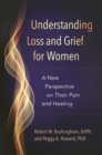 Understanding Loss and Grief for Women : A New Perspective on Their Pain and Healing - Book