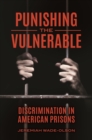Punishing the Vulnerable : Discrimination in American Prisons - Book