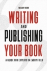 Writing and Publishing Your Book : A Guide for Experts in Every Field - Book