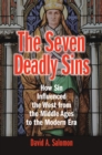 The Seven Deadly Sins : How Sin Influenced the West from the Middle Ages to the Modern Era - Book