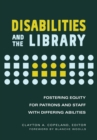 Disabilities and the Library : Fostering Equity for Patrons and Staff with Differing Abilities - eBook