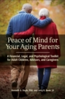 Peace of Mind for Your Aging Parents : A Financial, Legal, and Psychological Toolkit for Adult Children, Advisors, and Caregivers - Book