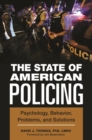 The State of American Policing : Psychology, Behavior, Problems, and Solutions - Book