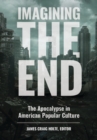 Imagining the End : The Apocalypse in American Popular Culture - Book